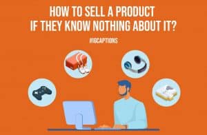 How to Sell a Product if They Know Nothing About It?