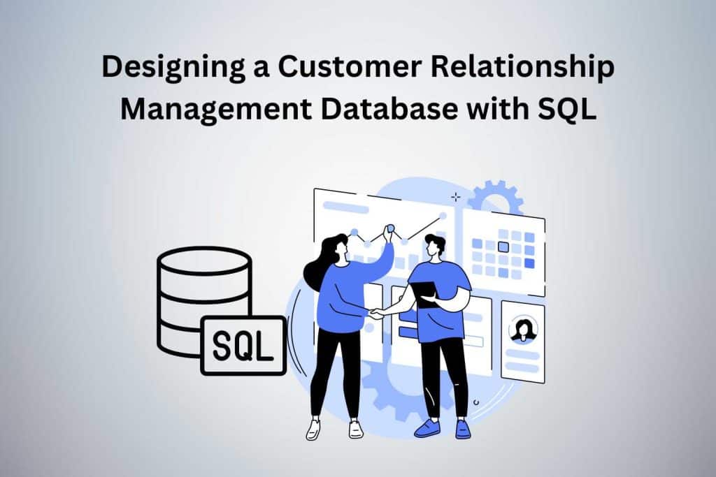 Designing a Customer Relationship Management Database with SQL